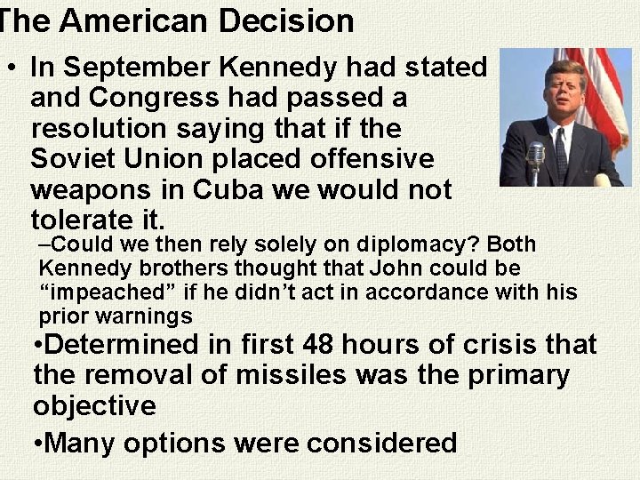 The American Decision • In September Kennedy had stated and Congress had passed a