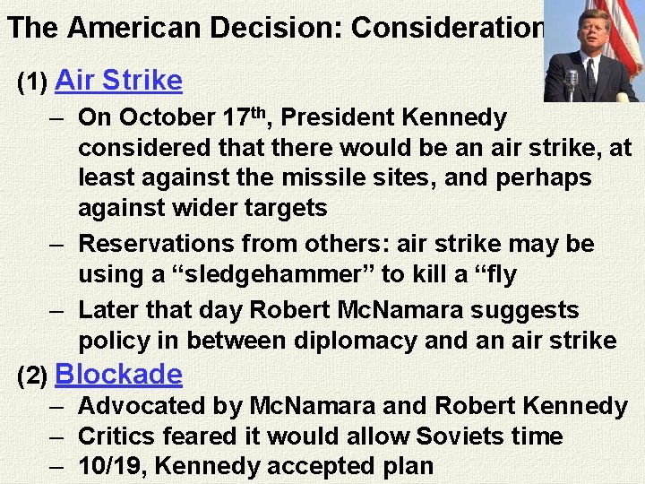 The American Decision: Considerations (1) Air Strike – On October 17 th, President Kennedy