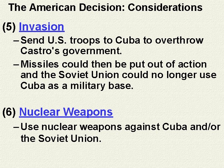 The American Decision: Considerations (5) Invasion – Send U. S. troops to Cuba to