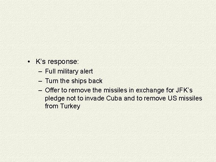  • K’s response: – Full military alert – Turn the ships back –
