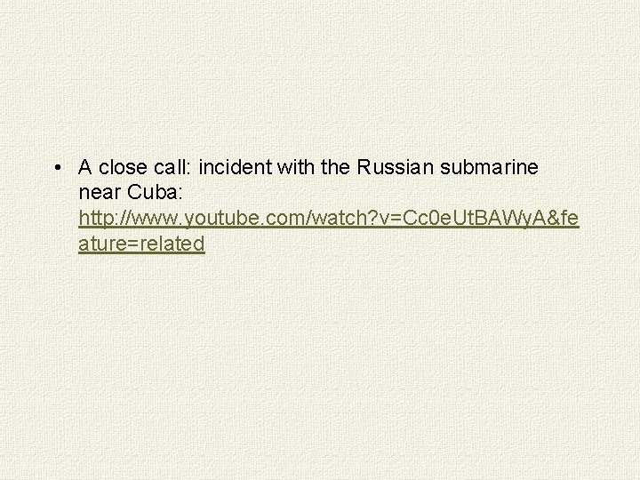  • A close call: incident with the Russian submarine near Cuba: http: //www.