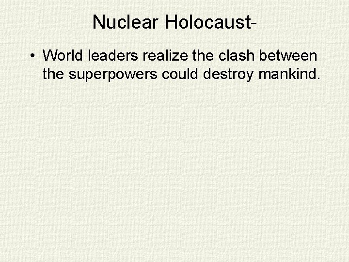Nuclear Holocaust • World leaders realize the clash between the superpowers could destroy mankind.