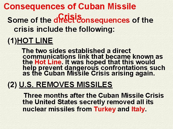 Consequences of Cuban Missile Crisis Some of the direct consequences of the crisis include