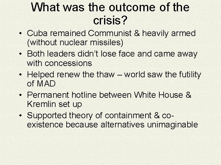 What was the outcome of the crisis? • Cuba remained Communist & heavily armed