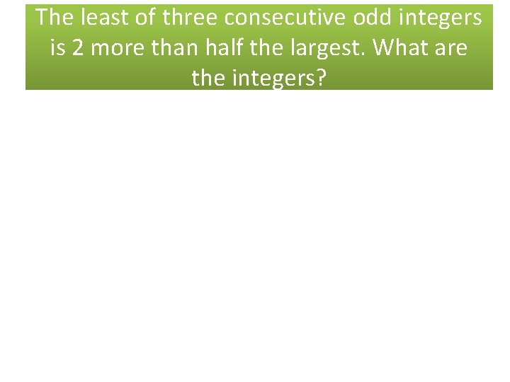 The least of three consecutive odd integers is 2 more than half the largest.