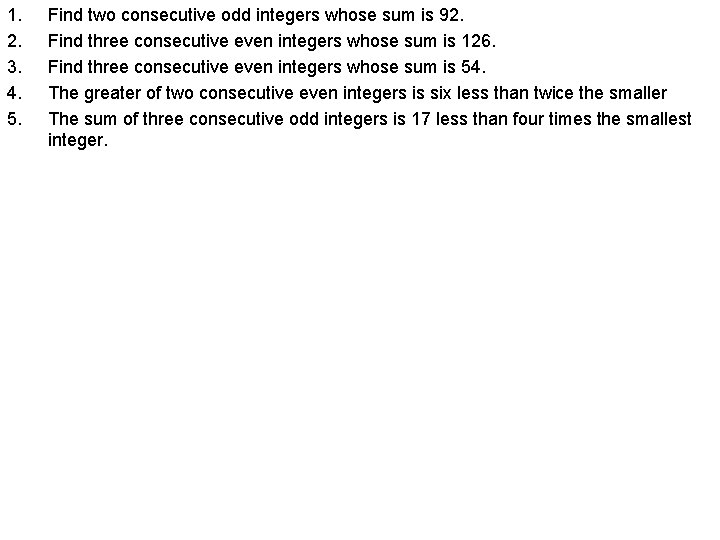 1. 2. 3. 4. 5. Find two consecutive odd integers whose sum is 92.