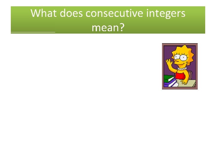 What does consecutive integers mean? 