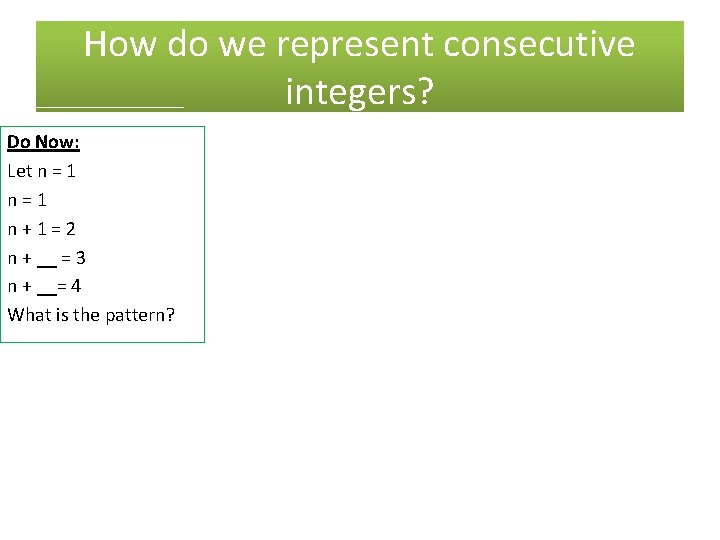 How do we represent consecutive integers? Do Now: Let n = 1 n=1 n+1=2