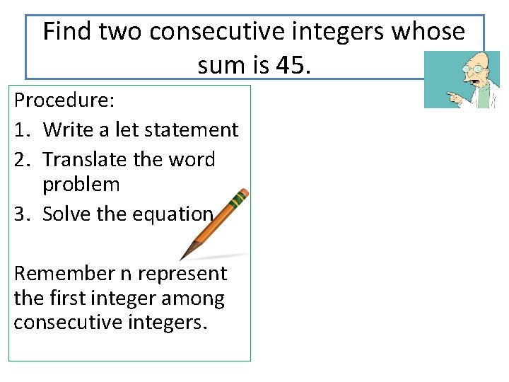 Find two consecutive integers whose sum is 45. Procedure: 1. Write a let statement