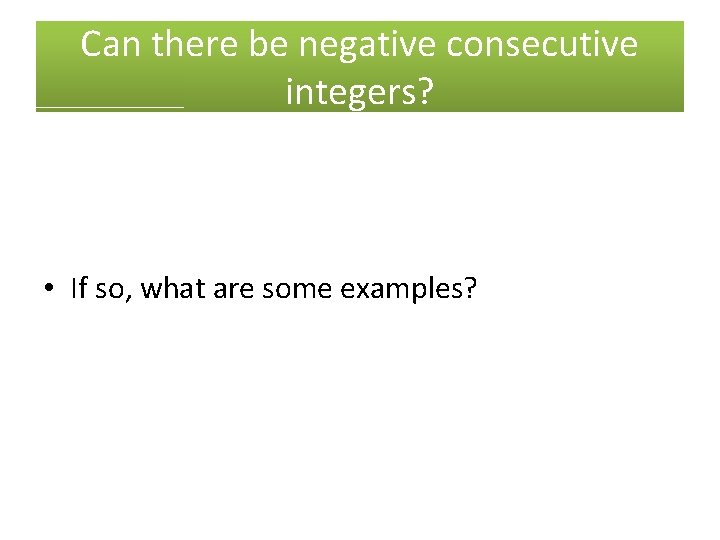 Can there be negative consecutive integers? • If so, what are some examples? 