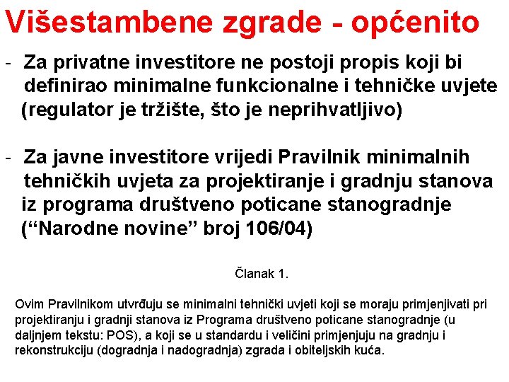 Višestambene zgrade - općenito Za privatne investitore ne postoji propis koji bi definirao minimalne