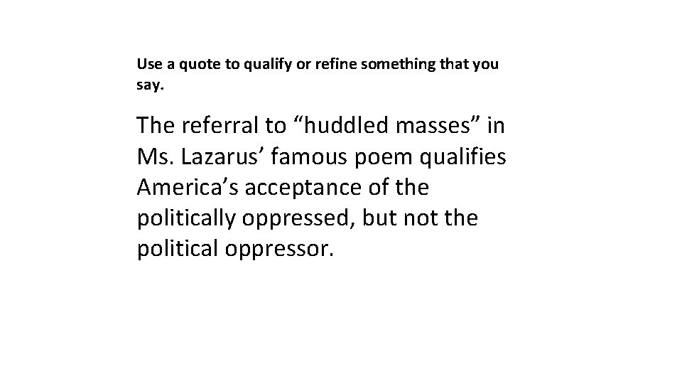 Use a quote to qualify or refine something that you say. The referral to