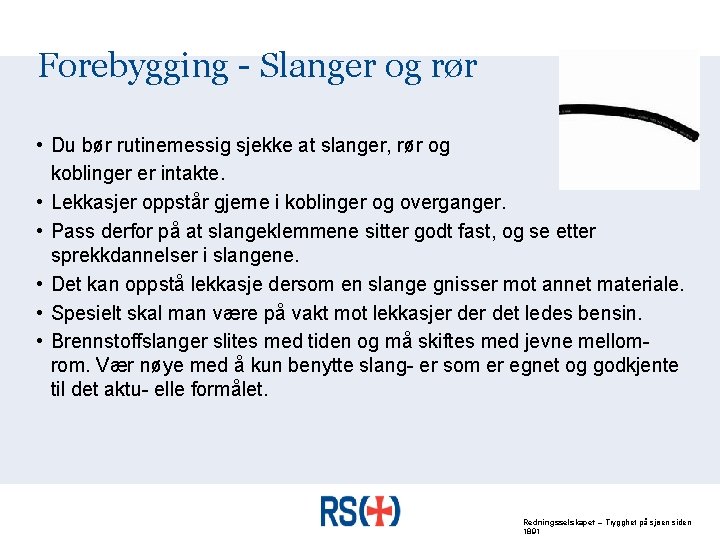 Forebygging - Slanger og rør • Du bør rutinemessig sjekke at slanger, rør og