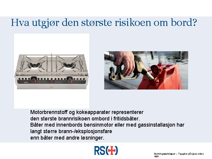 Hva utgjør den største risikoen om bord? Motorbrennstoff og kokeapparater representerer den største brannrisikoen