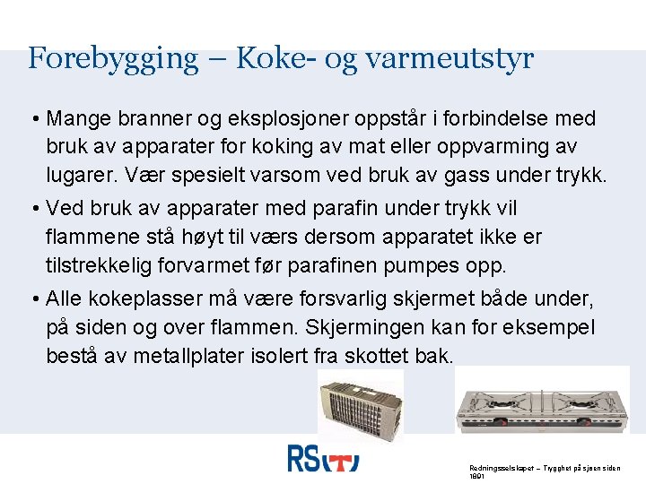 Forebygging – Koke- og varmeutstyr • Mange branner og eksplosjoner oppstår i forbindelse med