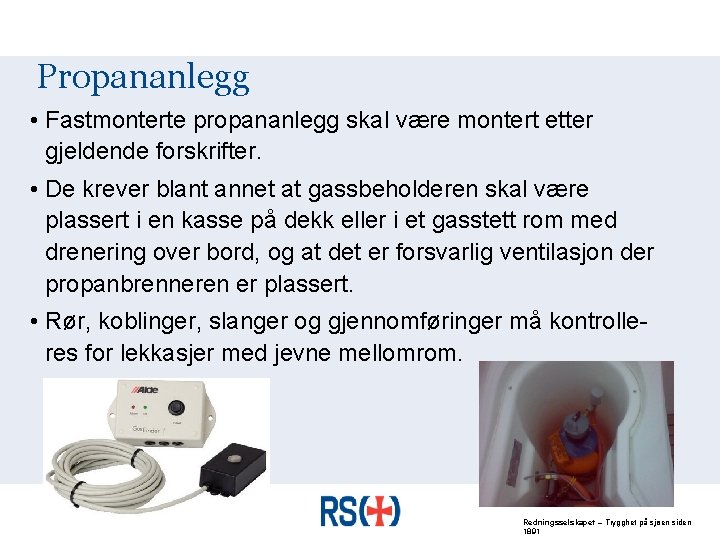 Propananlegg • Fastmonterte propananlegg skal være montert etter gjeldende forskrifter. • De krever blant