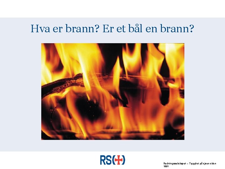 Hva er brann? Er et bål en brann? Redningsselskapet – Trygghet på sjøen siden