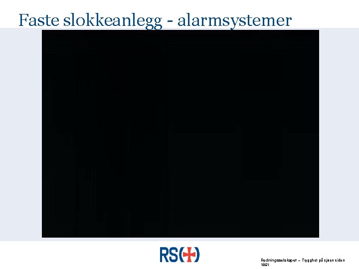 Faste slokkeanlegg - alarmsystemer Redningsselskapet – Trygghet på sjøen siden 1891 