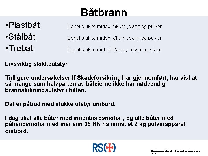 Båtbrann • Plastbåt • Stålbåt • Trebåt Egnet slukke middel Skum , vann og
