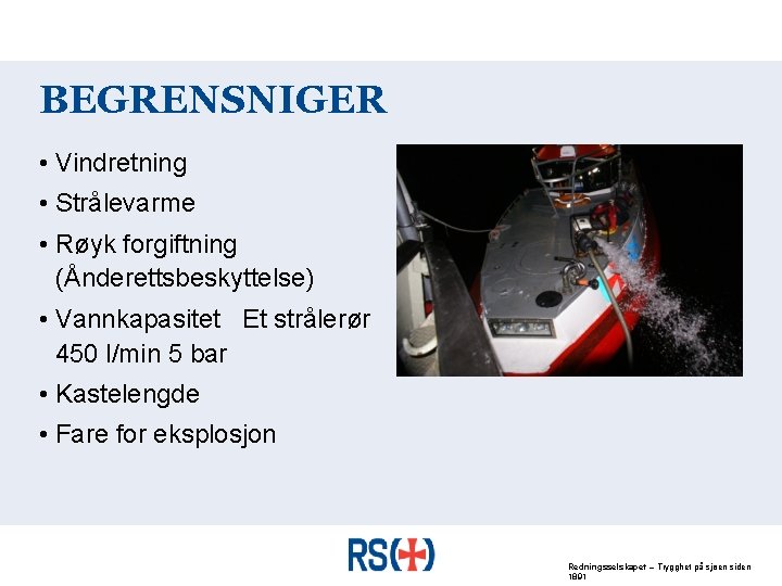 BEGRENSNIGER • Vindretning • Strålevarme • Røyk forgiftning (Ånderettsbeskyttelse) • Vannkapasitet Et strålerør 450