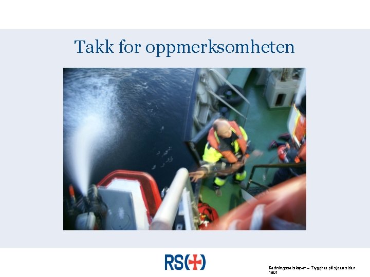 Takk for oppmerksomheten Redningsselskapet – Trygghet på sjøen siden 1891 