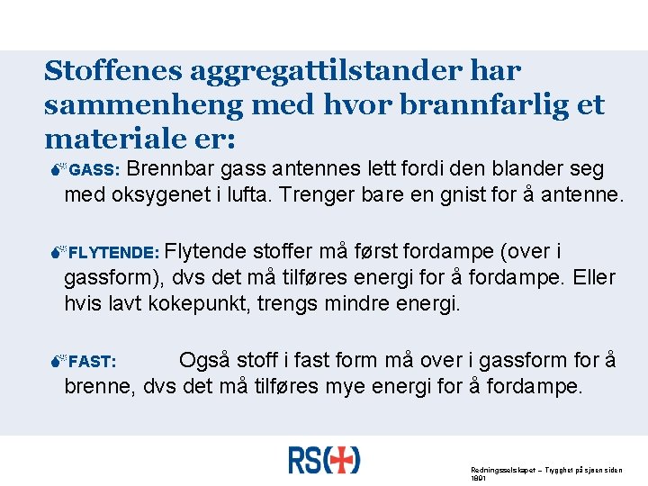 Stoffenes aggregattilstander har sammenheng med hvor brannfarlig et materiale er: Brennbar gass antennes lett