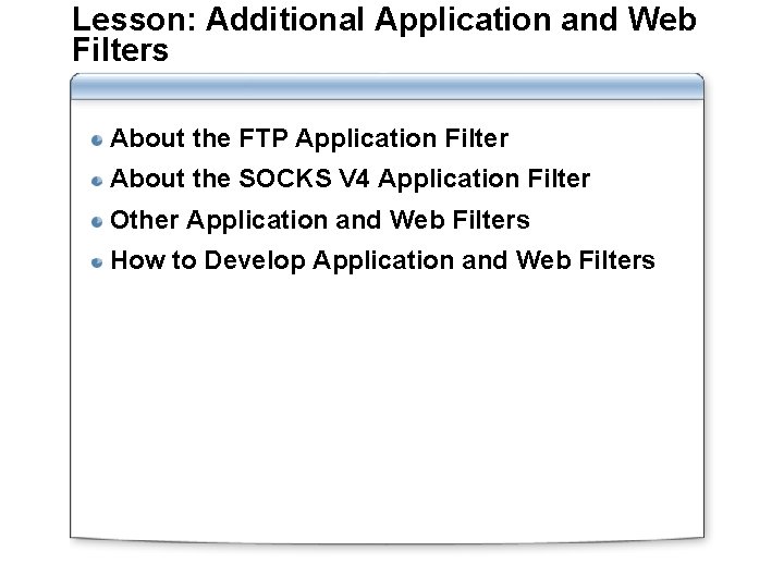 Lesson: Additional Application and Web Filters About the FTP Application Filter About the SOCKS