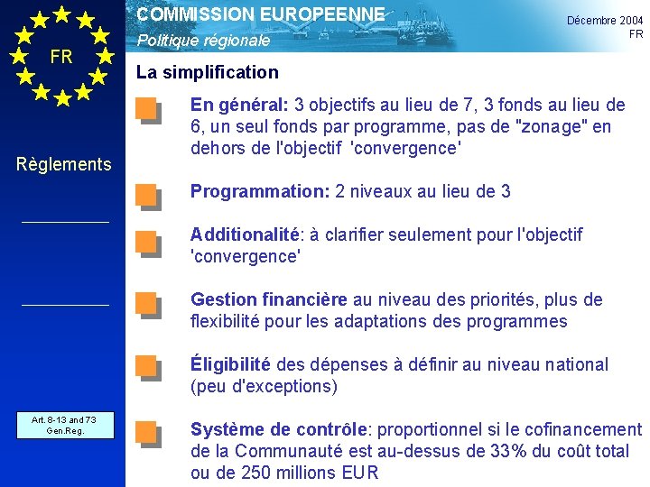 COMMISSION EUROPEENNE FR Règlements Politique régionale Décembre 2004 FR La simplification En général: 3