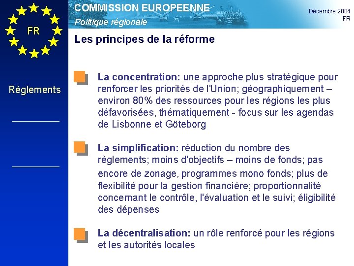COMMISSION EUROPEENNE FR Règlements Politique régionale Décembre 2004 FR Les principes de la réforme