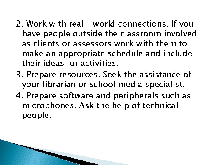 2. Work with real – world connections. If you have people outside the classroom