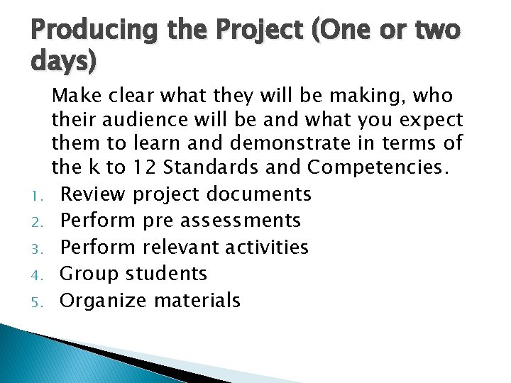 Producing the Project (One or two days) 1. 2. 3. 4. 5. Make clear