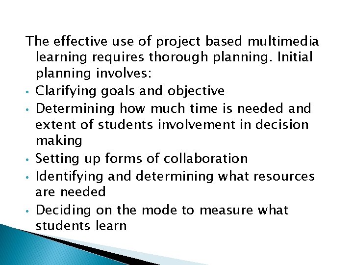 The effective use of project based multimedia learning requires thorough planning. Initial planning involves: