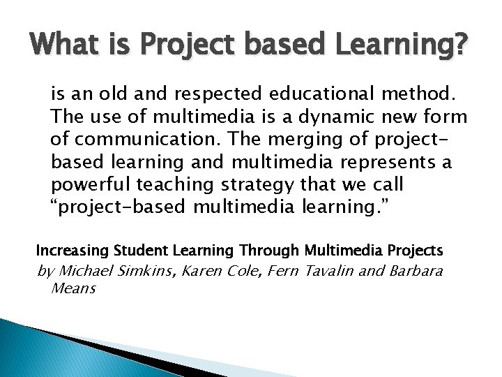 What is Project based Learning? is an old and respected educational method. The use