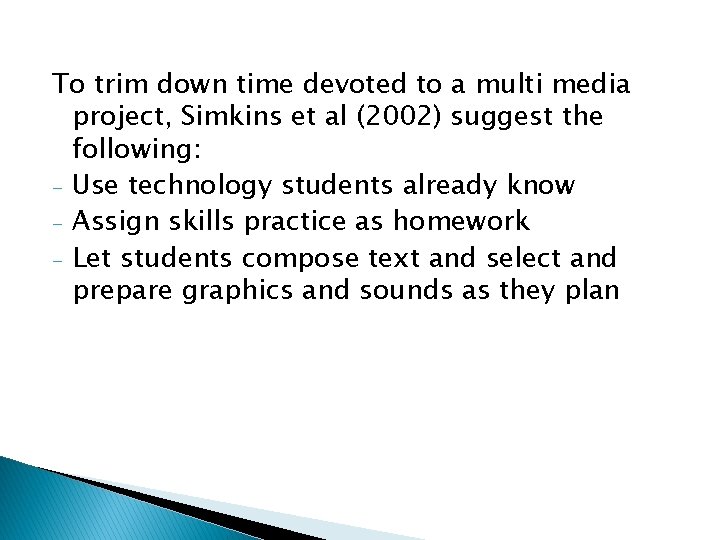 To trim down time devoted to a multi media project, Simkins et al (2002)