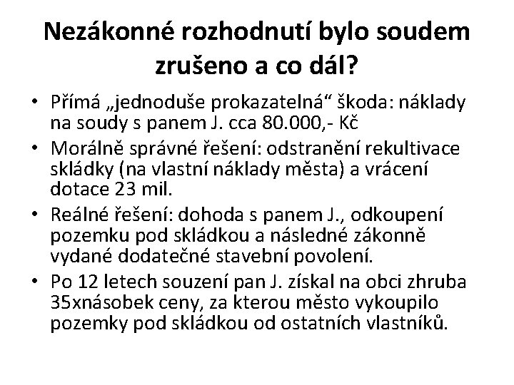 Nezákonné rozhodnutí bylo soudem zrušeno a co dál? • Přímá „jednoduše prokazatelná“ škoda: náklady