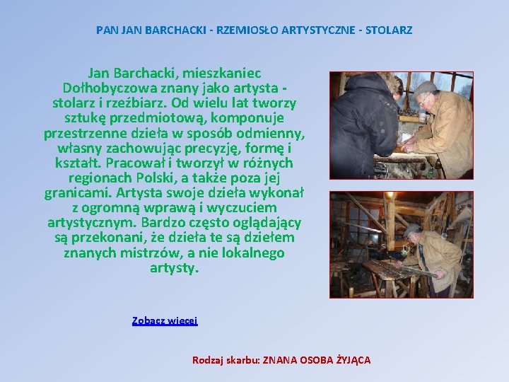 PAN JAN BARCHACKI - RZEMIOSŁO ARTYSTYCZNE - STOLARZ Jan Barchacki, mieszkaniec Dołhobyczowa znany jako