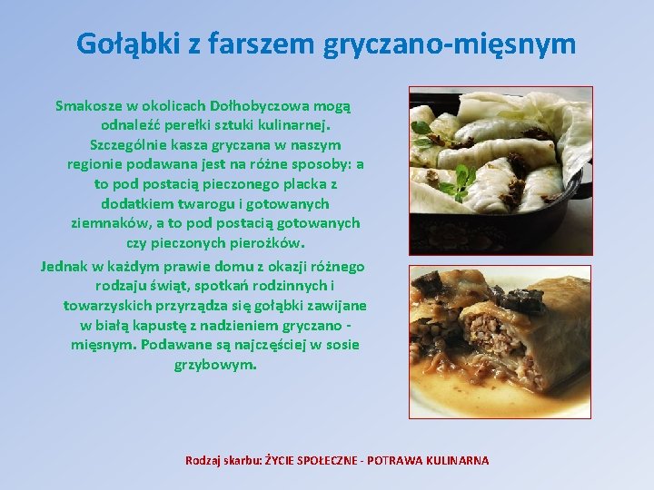 Gołąbki z farszem gryczano-mięsnym Smakosze w okolicach Dołhobyczowa mogą odnaleźć perełki sztuki kulinarnej. Szczególnie