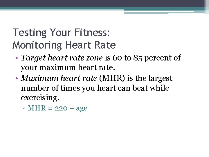 Testing Your Fitness: Monitoring Heart Rate • Target heart rate zone is 60 to