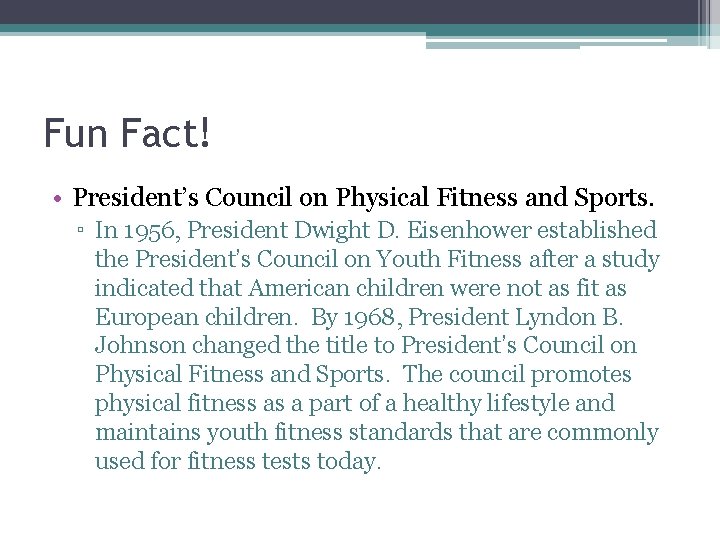 Fun Fact! • President’s Council on Physical Fitness and Sports. ▫ In 1956, President
