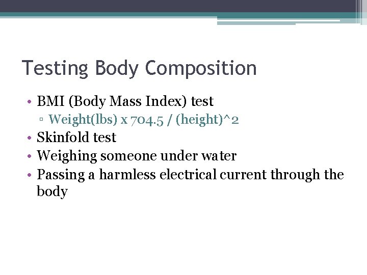 Testing Body Composition • BMI (Body Mass Index) test ▫ Weight(lbs) x 704. 5