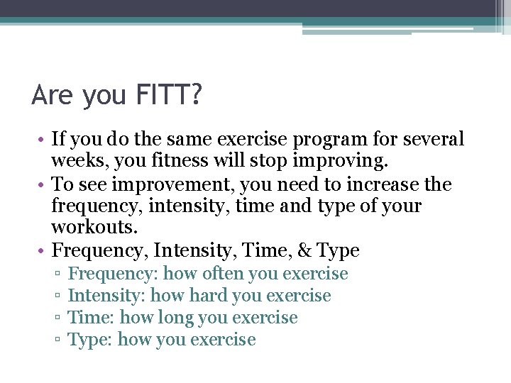 Are you FITT? • If you do the same exercise program for several weeks,
