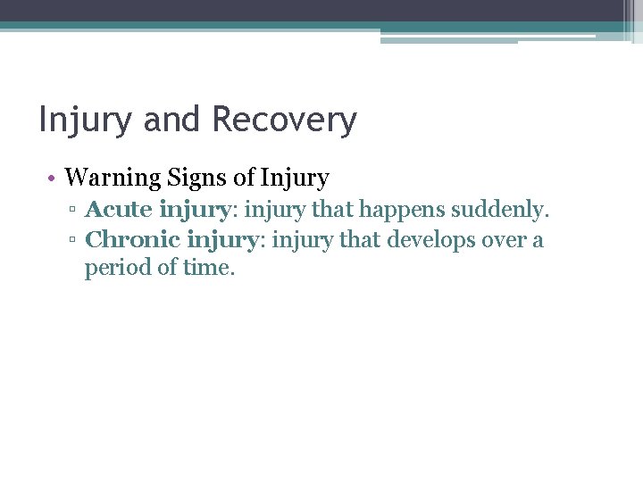 Injury and Recovery • Warning Signs of Injury ▫ Acute injury: injury that happens