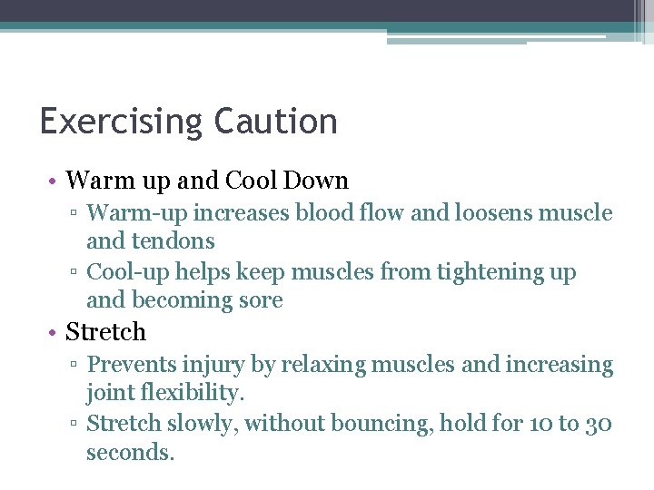 Exercising Caution • Warm up and Cool Down ▫ Warm-up increases blood flow and