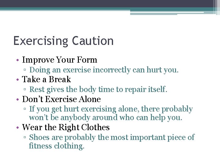 Exercising Caution • Improve Your Form ▫ Doing an exercise incorrectly can hurt you.