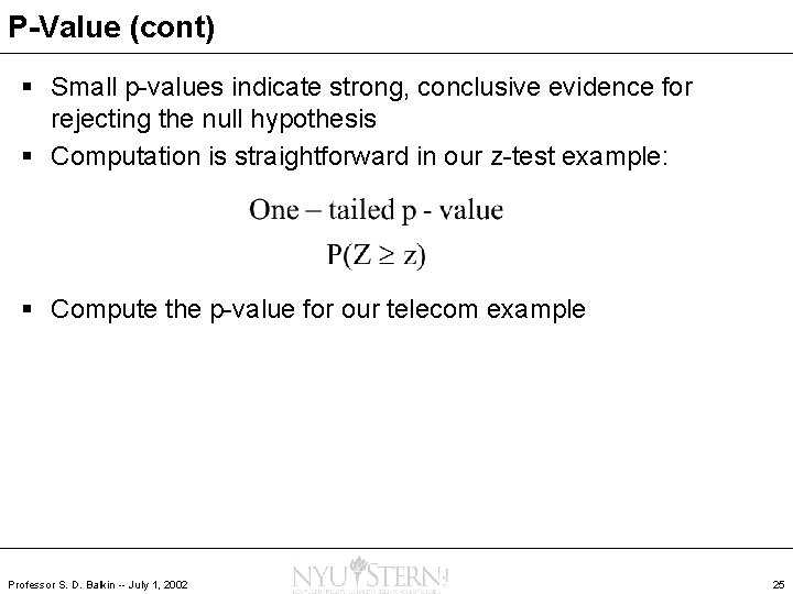 P-Value (cont) § Small p-values indicate strong, conclusive evidence for rejecting the null hypothesis
