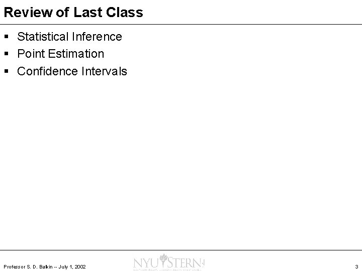 Review of Last Class § Statistical Inference § Point Estimation § Confidence Intervals Professor