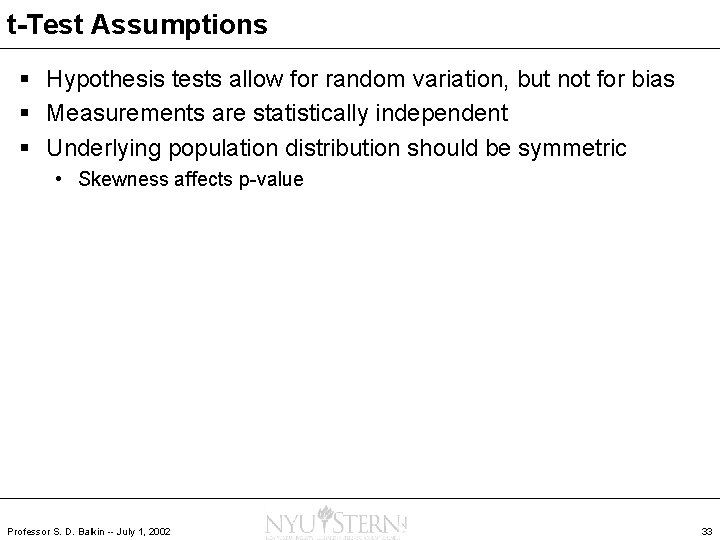 t-Test Assumptions § Hypothesis tests allow for random variation, but not for bias §