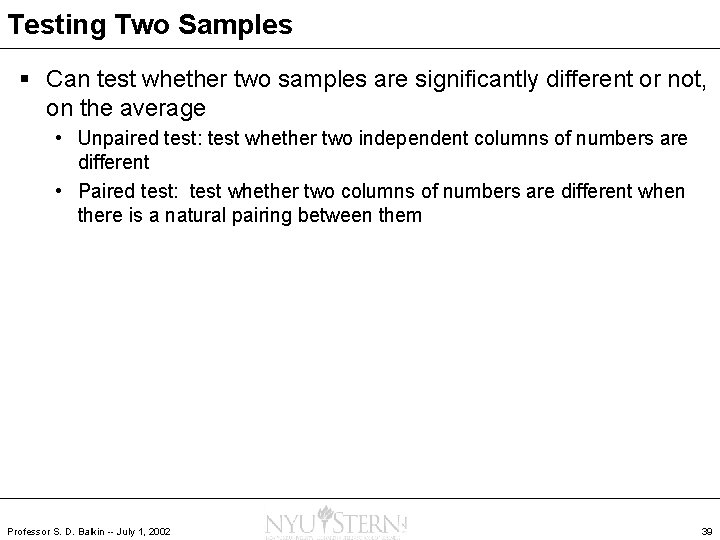Testing Two Samples § Can test whether two samples are significantly different or not,