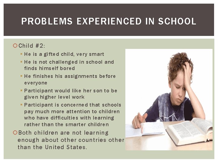 PROBLEMS EXPERIENCED IN SCHOOL Child #2: § He is a gifted child, very smart
