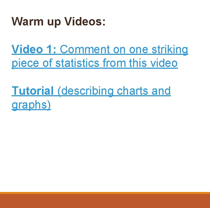 Warm up Videos: Video 1: Comment on one striking piece of statistics from this